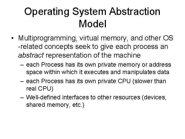 Operating System Abstraction Model • Multiprogramming, virtual memory, and other OS -related concepts seek Operating System Abstraction Model • Multiprogramming, virtual memory, and other OS -related concepts seek