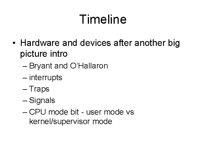 Timeline • Hardware and devices after another big picture intro – Bryant and O’Hallaron Timeline • Hardware and devices after another big picture intro – Bryant and O’Hallaron