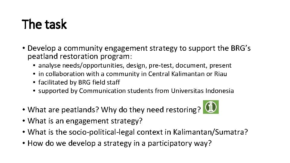 The task • Develop a community engagement strategy to support the BRG’s peatland restoration