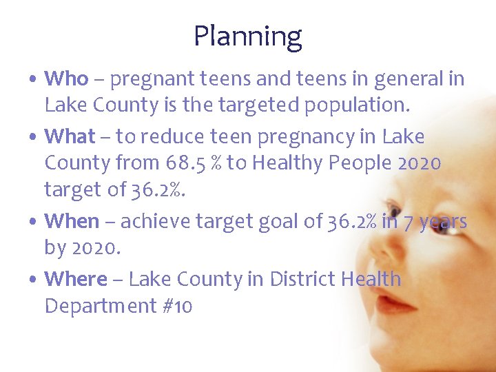 Planning • Who – pregnant teens and teens in general in Lake County is