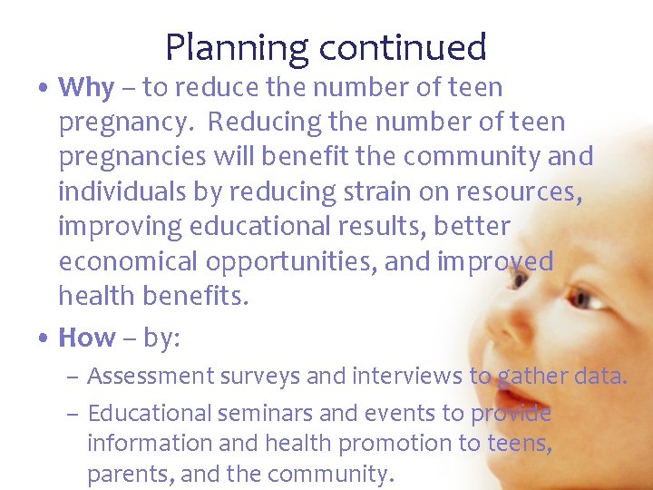 Planning continued • Why – to reduce the number of teen pregnancy. Reducing the