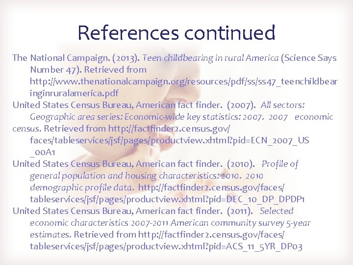 References continued The National Campaign. (2013). Teen childbearing in rural America (Science Says Number