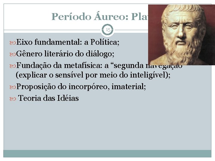 Período Áureo: Platão 15 Eixo fundamental: a Política; Gênero literário do diálogo; Fundação da