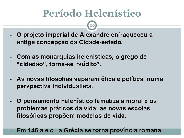 Período Helenístico 20 - O projeto imperial de Alexandre enfraqueceu a antiga concepção da