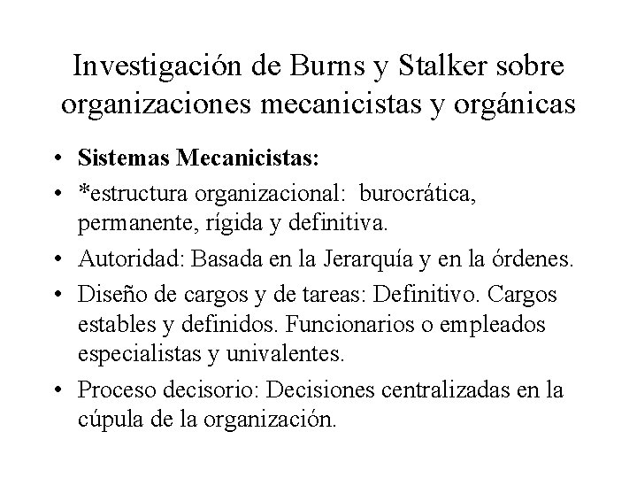 Investigación de Burns y Stalker sobre organizaciones mecanicistas y orgánicas • Sistemas Mecanicistas: •