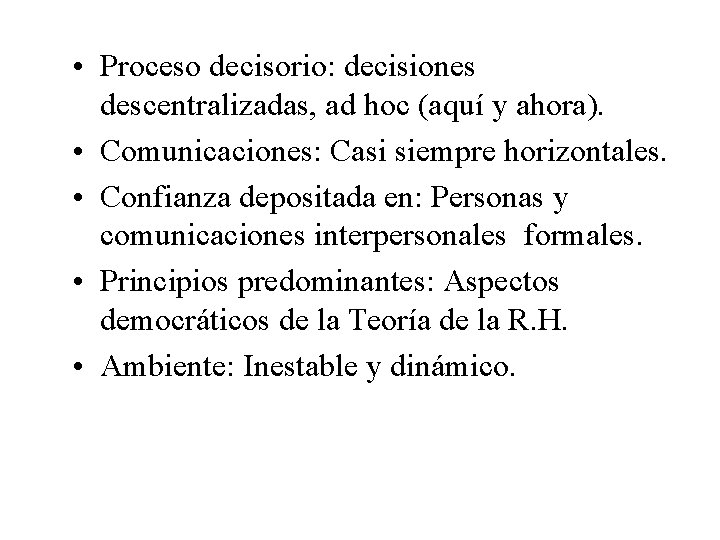 • Proceso decisorio: decisiones descentralizadas, ad hoc (aquí y ahora). • Comunicaciones: Casi