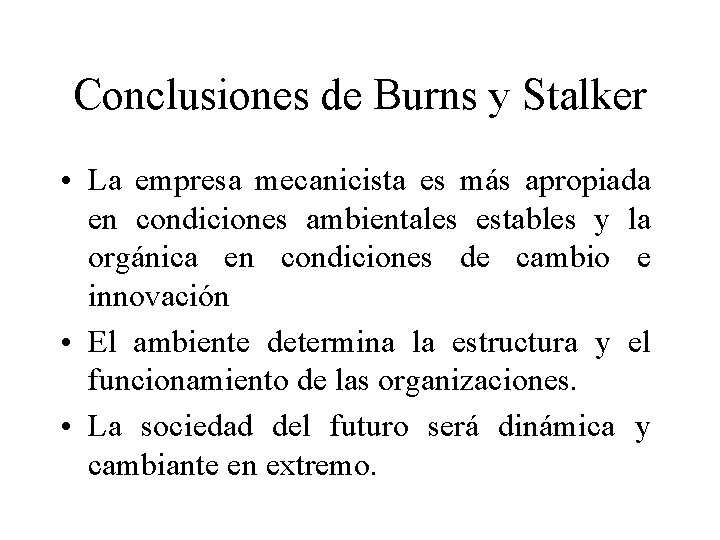 Conclusiones de Burns y Stalker • La empresa mecanicista es más apropiada en condiciones