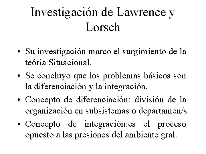 Investigación de Lawrence y Lorsch • Su investigación marco el surgimiento de la teória