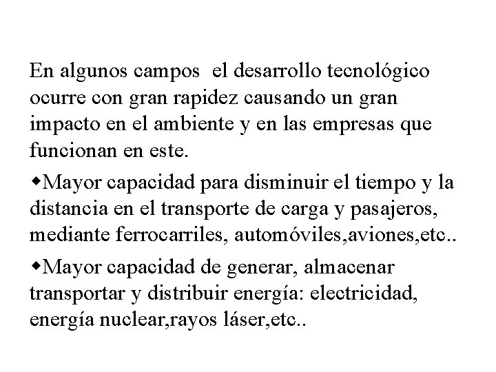 En algunos campos el desarrollo tecnológico ocurre con gran rapidez causando un gran impacto