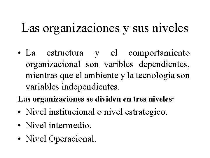 Las organizaciones y sus niveles • La estructura y el comportamiento organizacional son varibles