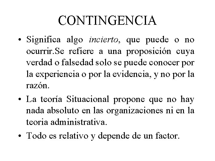 CONTINGENCIA • Significa algo incierto, que puede o no ocurrir. Se refiere a una