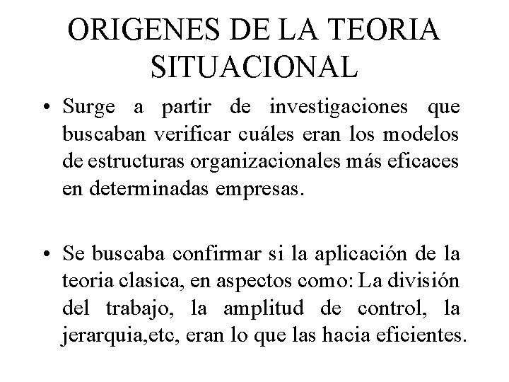 ORIGENES DE LA TEORIA SITUACIONAL • Surge a partir de investigaciones que buscaban verificar