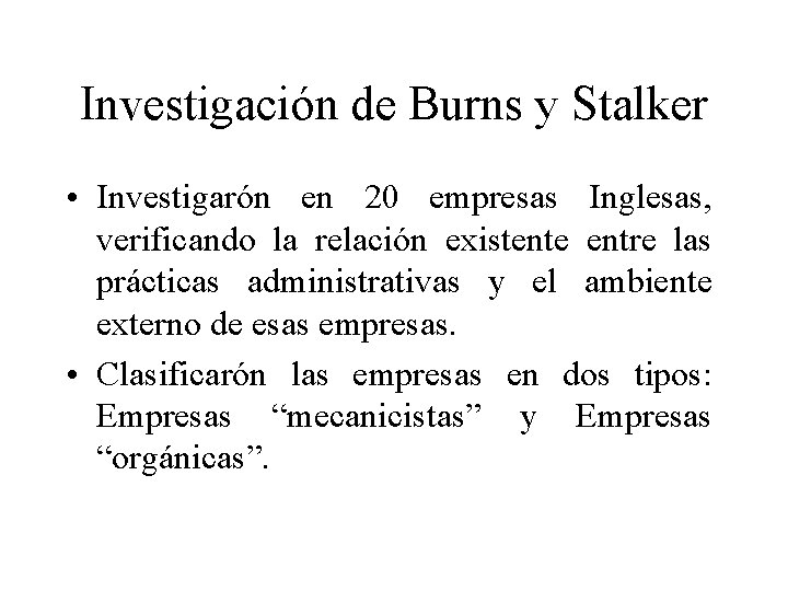 Investigación de Burns y Stalker • Investigarón en 20 empresas Inglesas, verificando la relación