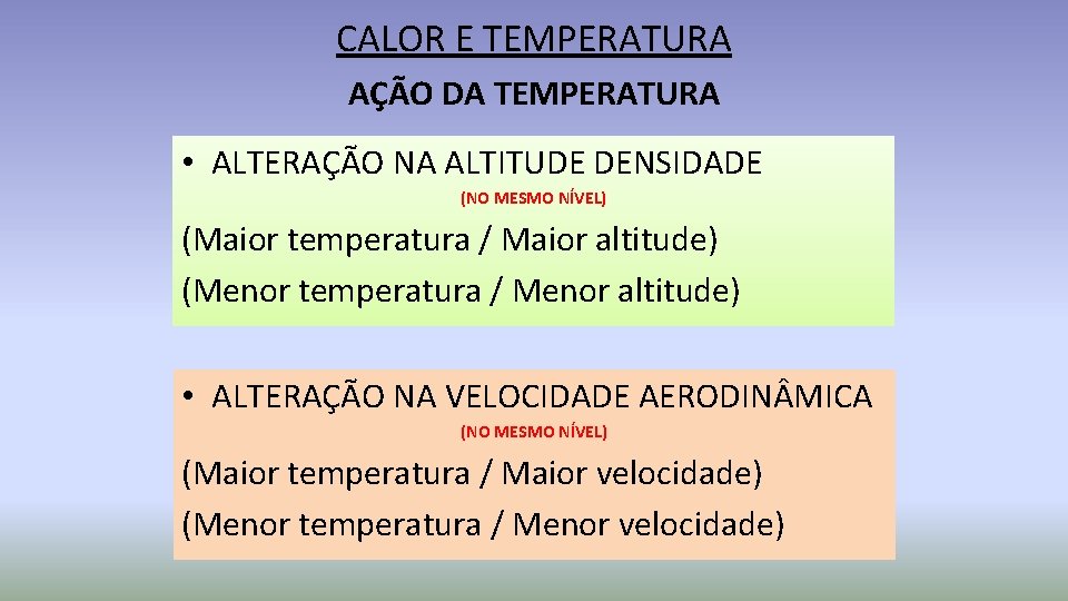 CALOR E TEMPERATURA AÇÃO DA TEMPERATURA • ALTERAÇÃO NA ALTITUDE DENSIDADE (NO MESMO NÍVEL)