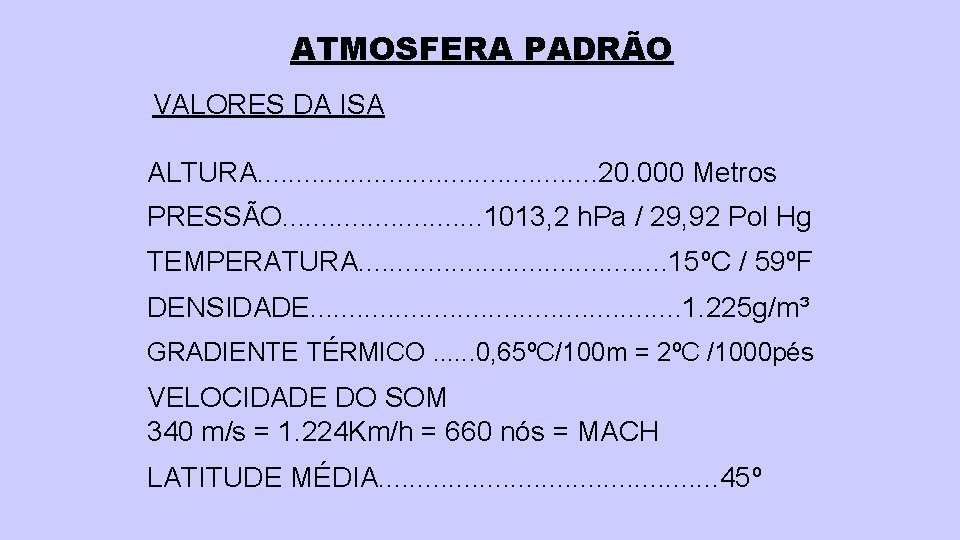 ATMOSFERA PADRÃO VALORES DA ISA ALTURA. . . 20. 000 Metros PRESSÃO. . .