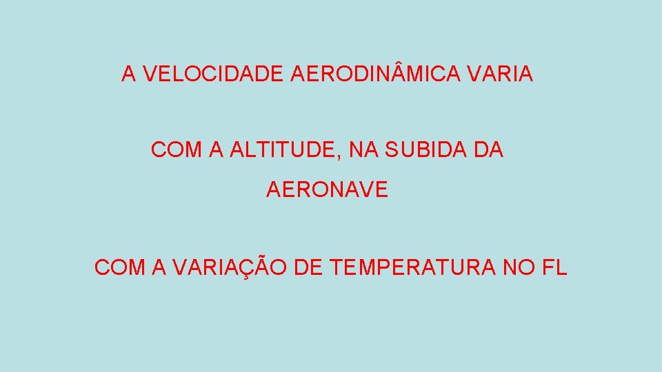 A VELOCIDADE AERODIN MICA VARIA COM A ALTITUDE, NA SUBIDA DA AERONAVE COM A