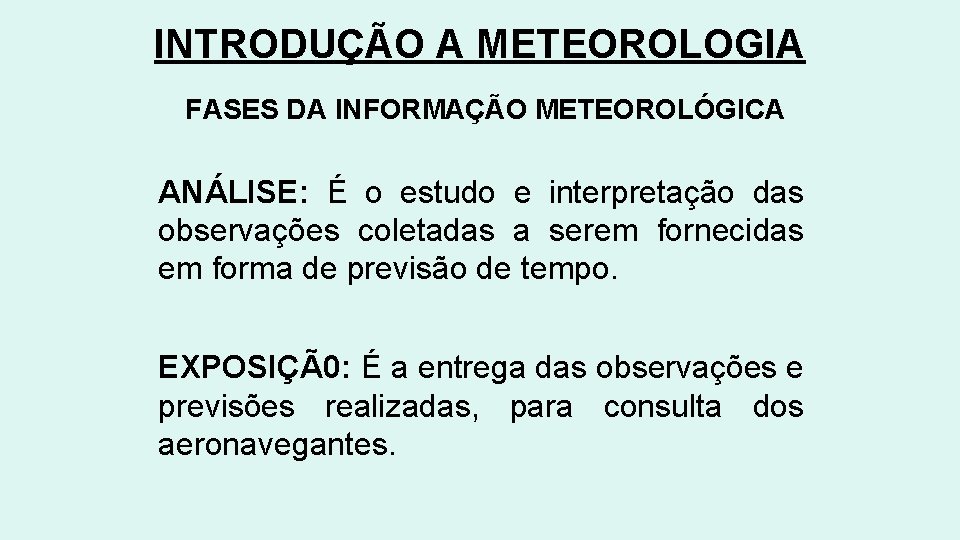 INTRODUÇÃO A METEOROLOGIA FASES DA INFORMAÇÃO METEOROLÓGICA ANÁLISE: É o estudo e interpretação das