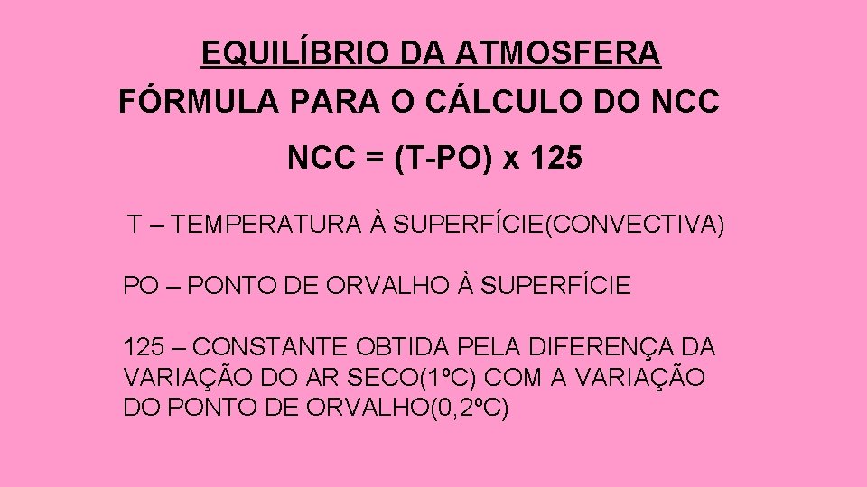 EQUILÍBRIO DA ATMOSFERA FÓRMULA PARA O CÁLCULO DO NCC = (T-PO) x 125 T