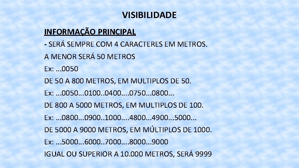 VISIBILIDADE INFORMAÇÃO PRINCIPAL - SERÁ SEMPRE COM 4 CARACTERES EM METROS. A MENOR SERÁ