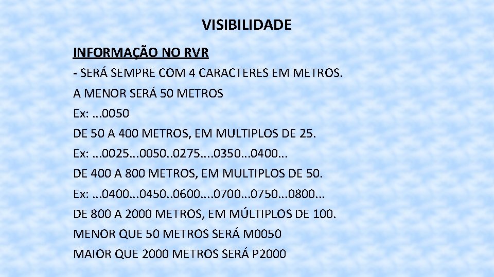 VISIBILIDADE INFORMAÇÃO NO RVR - SERÁ SEMPRE COM 4 CARACTERES EM METROS. A MENOR