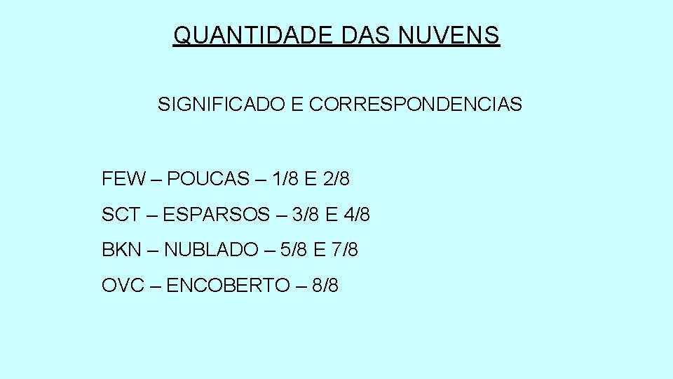QUANTIDADE DAS NUVENS SIGNIFICADO E CORRESPONDENCIAS FEW – POUCAS – 1/8 E 2/8 SCT