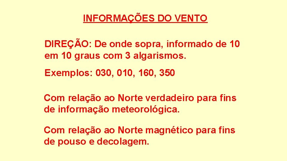 INFORMAÇÕES DO VENTO DIREÇÃO: De onde sopra, informado de 10 em 10 graus com
