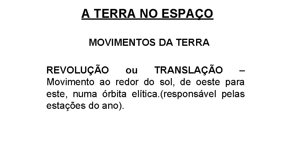 A TERRA NO ESPAÇO MOVIMENTOS DA TERRA REVOLUÇÃO ou TRANSLAÇÃO – Movimento ao redor
