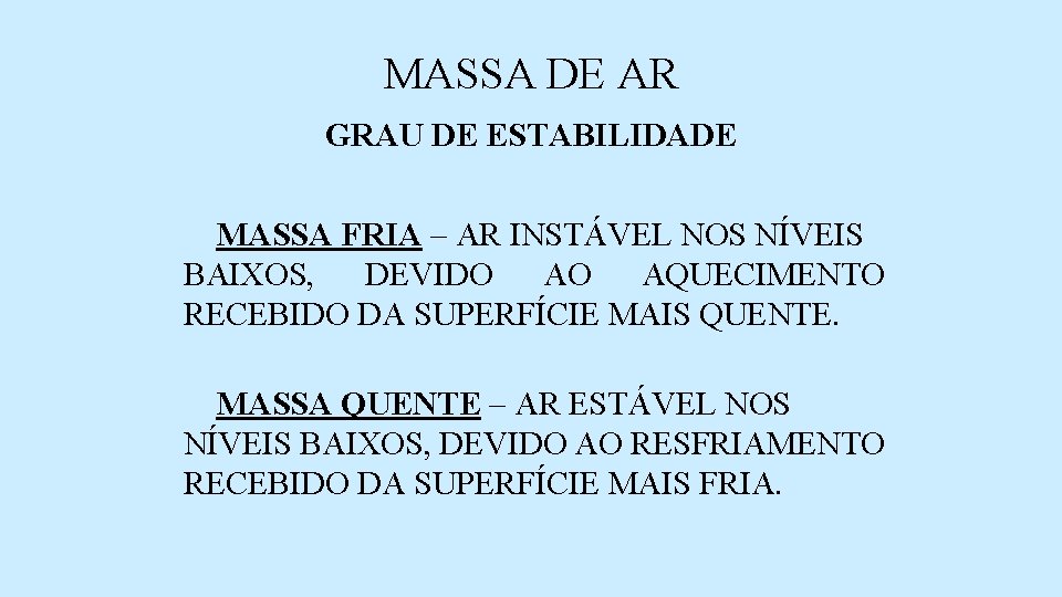 MASSA DE AR GRAU DE ESTABILIDADE MASSA FRIA – AR INSTÁVEL NOS NÍVEIS BAIXOS,