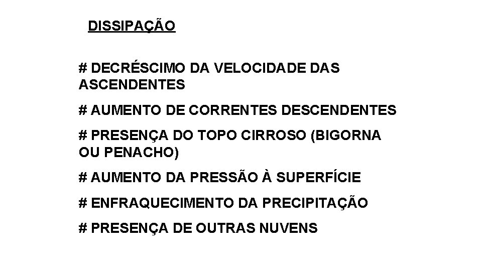 DISSIPAÇÃO # DECRÉSCIMO DA VELOCIDADE DAS ASCENDENTES # AUMENTO DE CORRENTES DESCENDENTES # PRESENÇA