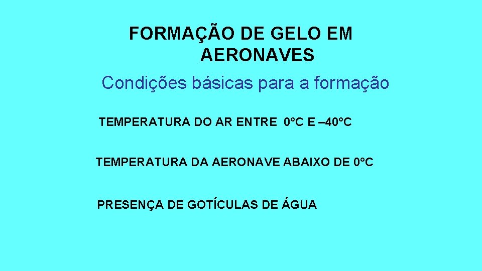 FORMAÇÃO DE GELO EM AERONAVES Condições básicas para a formação TEMPERATURA DO AR ENTRE