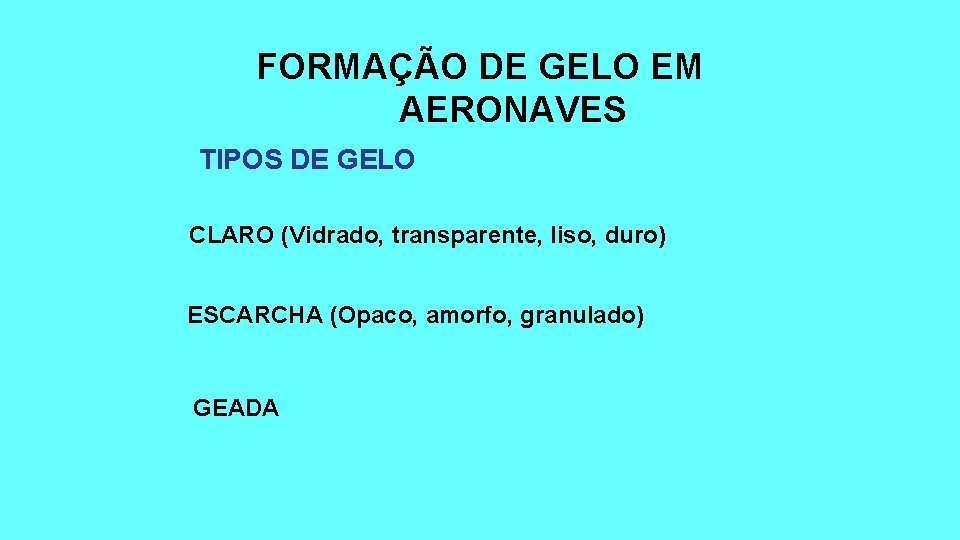 FORMAÇÃO DE GELO EM AERONAVES TIPOS DE GELO CLARO (Vidrado, transparente, liso, duro) ESCARCHA