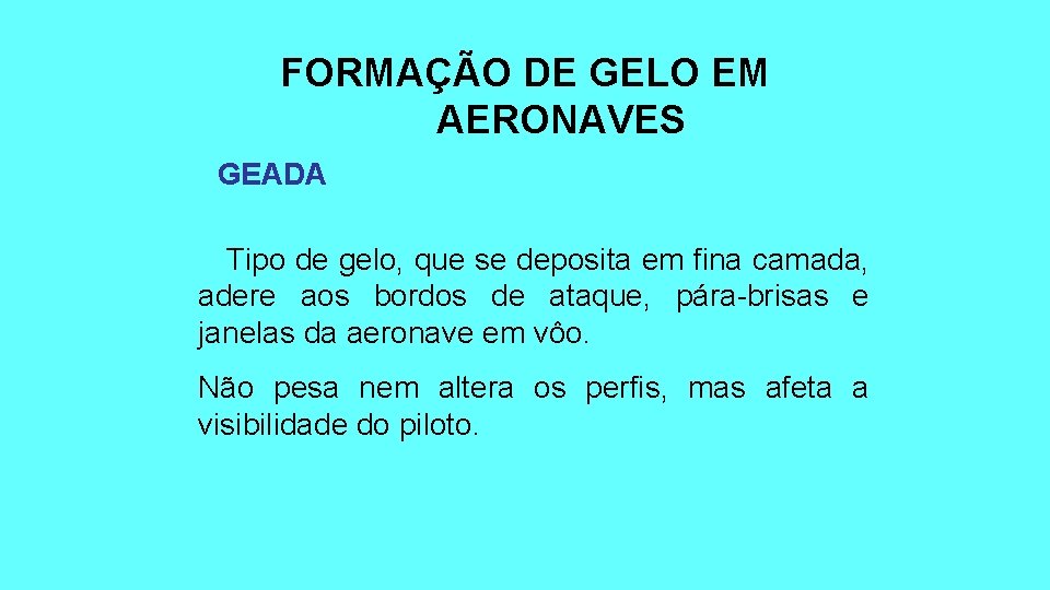 FORMAÇÃO DE GELO EM AERONAVES GEADA Tipo de gelo, que se deposita em fina