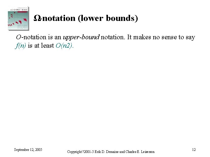 Ω-notation (lower bounds) O-notation is an upper-bound notation. It makes no sense to say
