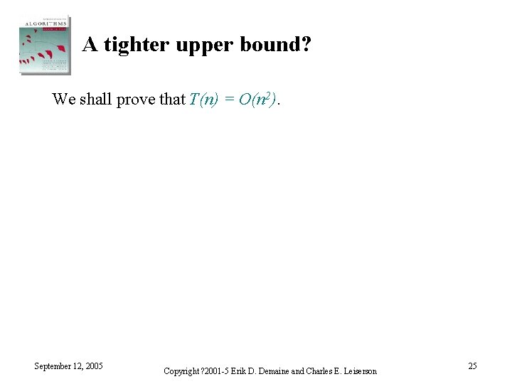 A tighter upper bound? We shall prove that T(n) = O(n 2). September 12,