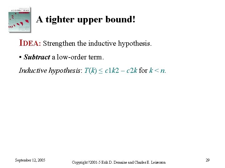 A tighter upper bound! IDEA: Strengthen the inductive hypothesis. • Subtract a low-order term.