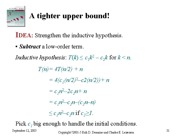 A tighter upper bound! IDEA: Strengthen the inductive hypothesis. • Subtract a low-order term.