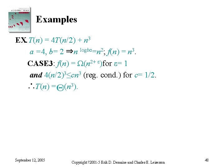 Examples EX. T(n) = 4 T(n/2) + n 3 a =4, b= 2 ⇒n