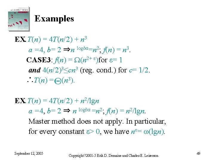 Examples EX. T(n) = 4 T(n/2) + n 3 a =4, b= 2 ⇒n