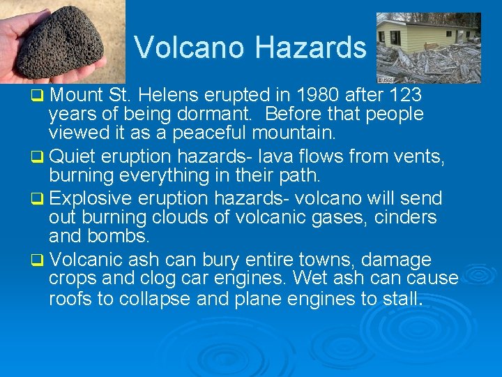 Volcano Hazards q Mount St. Helens erupted in 1980 after 123 years of being