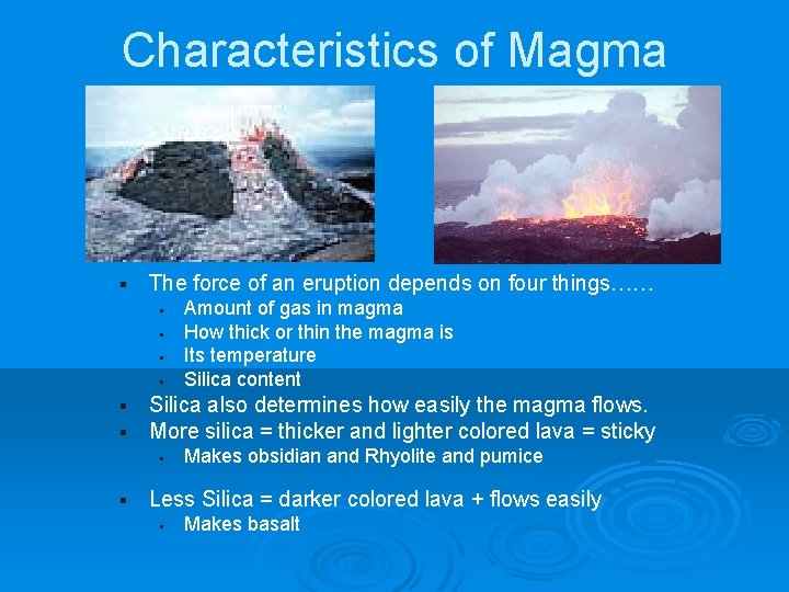 Characteristics of Magma § The force of an eruption depends on four things…… §
