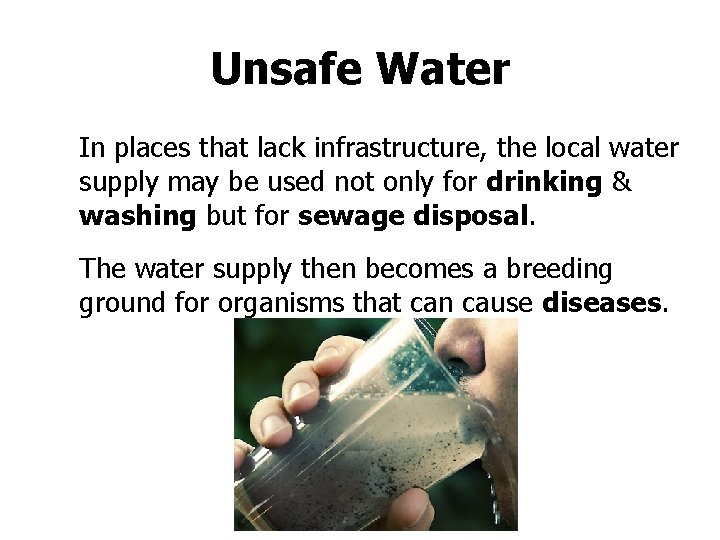 Unsafe Water In places that lack infrastructure, the local water supply may be used