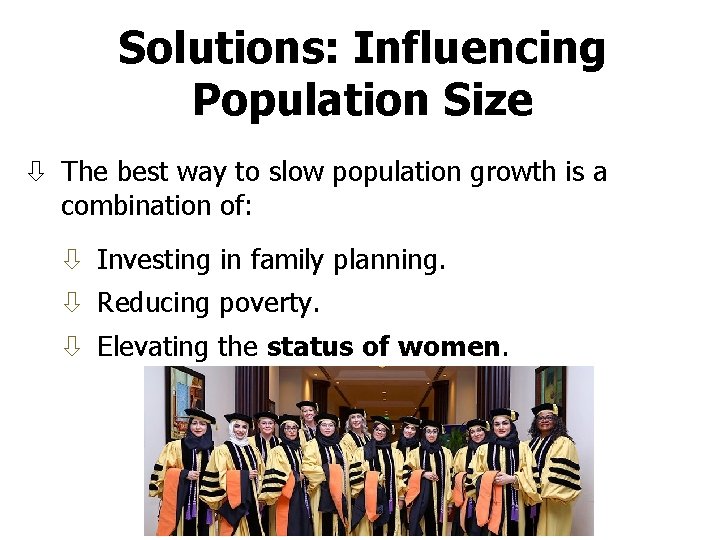 Solutions: Influencing Population Size The best way to slow population growth is a combination