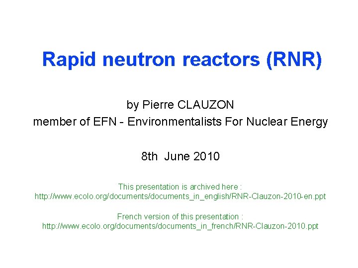 Rapid neutron reactors (RNR) by Pierre CLAUZON member of EFN - Environmentalists For Nuclear