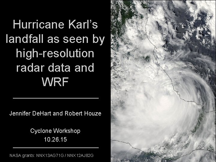 Hurricane Karl’s landfall as seen by high-resolution radar data and WRF Jennifer De. Hart