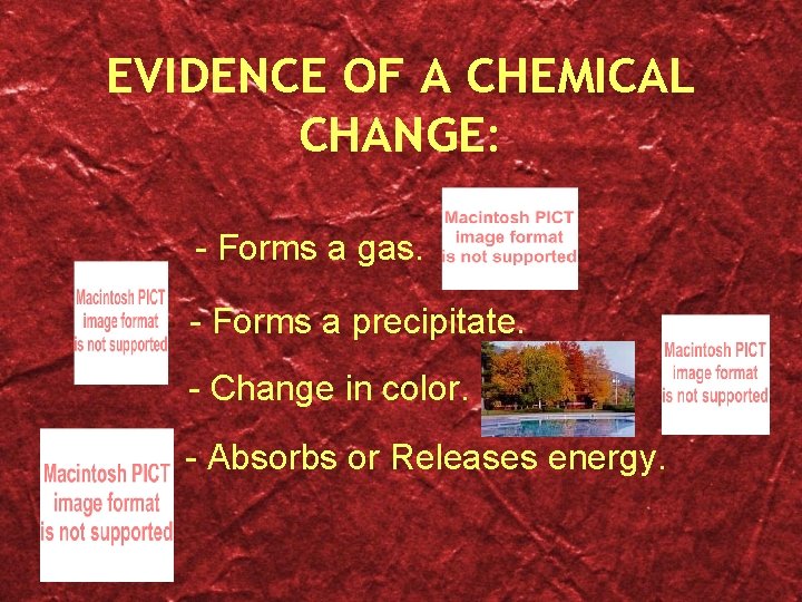 EVIDENCE OF A CHEMICAL CHANGE: - Forms a gas. - Forms a precipitate. -