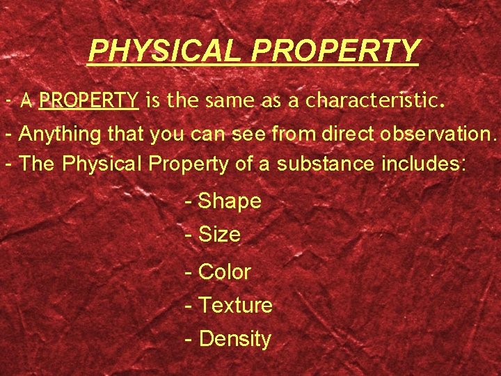 PHYSICAL PROPERTY - A PROPERTY is the same as a characteristic. - Anything that