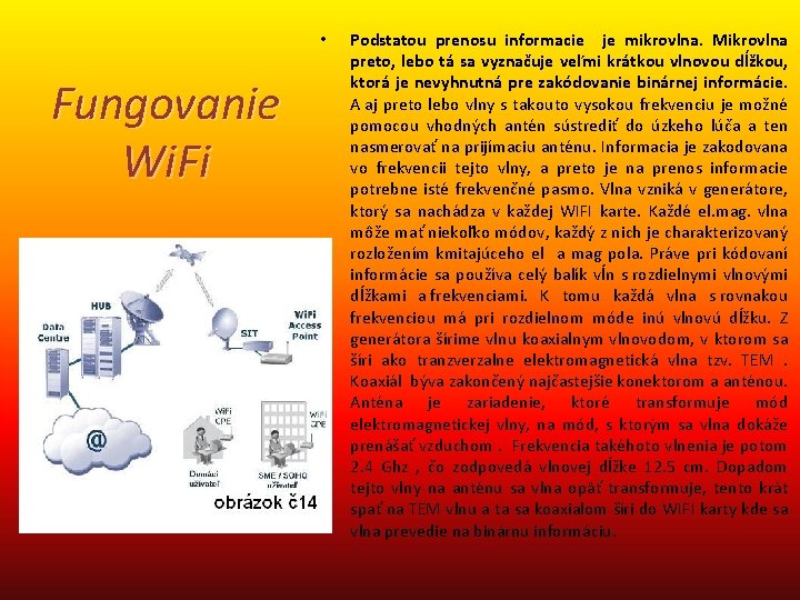  • Fungovanie Wi. Fi Podstatou prenosu informacie je mikrovlna. Mikrovlna preto, lebo tá