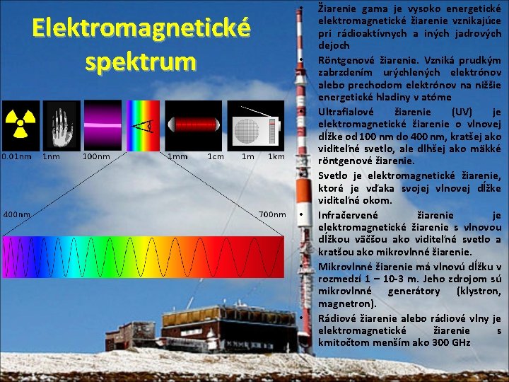 Elektromagnetické spektrum • • Žiarenie gama je vysoko energetické elektromagnetické žiarenie vznikajúce pri rádioaktívnych