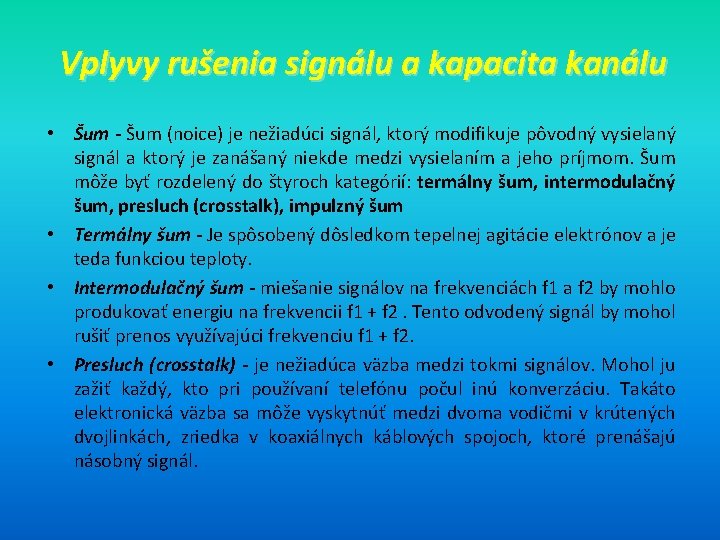 Vplyvy rušenia signálu a kapacita kanálu • Šum - Šum (noice) je nežiadúci signál,