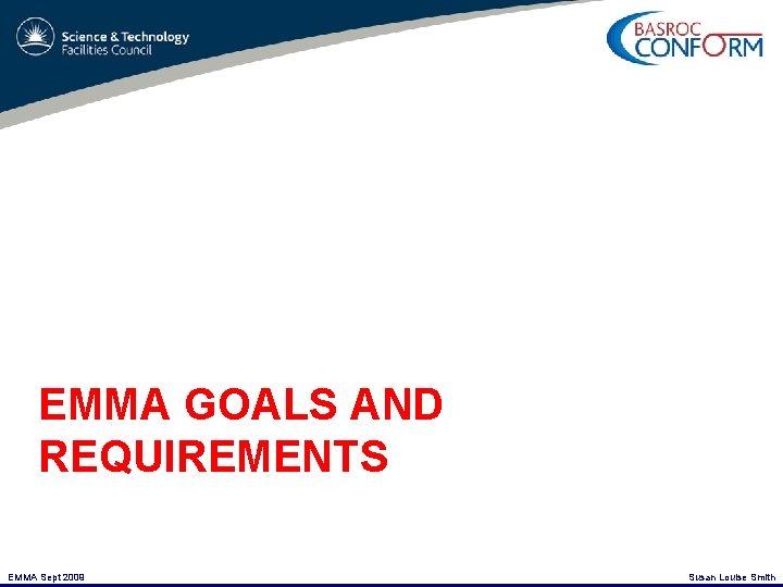 EMMA GOALS AND REQUIREMENTS EMMA Sept 2009 Susan Louise Smith 